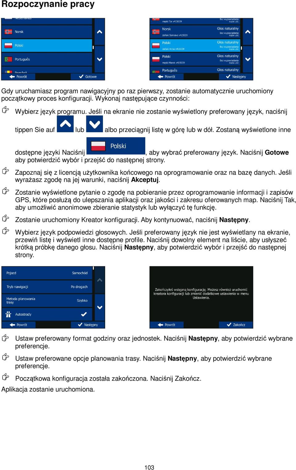 Zostaną wyświetlone inne dostępne języki Naciśnij, aby wybrać preferowany język. Naciśnij Gotowe aby potwierdzić wybór i przejść do następnej strony.