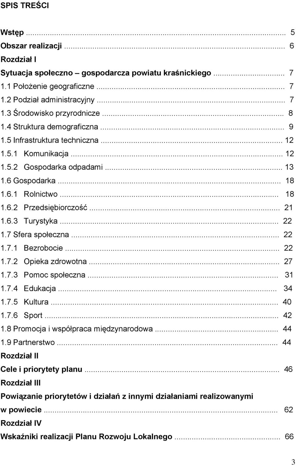 .. 21 1.6.3 Turystyka... 22 1.7 Sfera społeczna... 22 1.7.1 Bezrobocie... 22 1.7.2 Opieka zdrowotna... 27 1.7.3 Pomoc społeczna... 31 1.7.4 Edukacja... 34 1.7.5 Kultura... 40 1.7.6 Sport... 42 1.