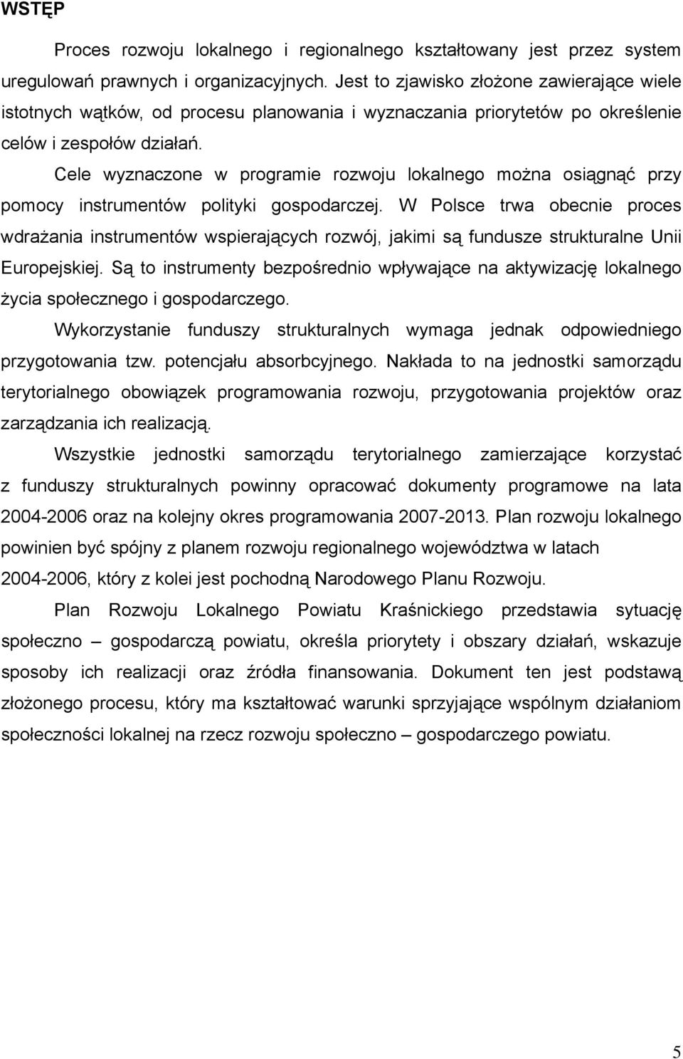 Cele wyznaczone w programie rozwoju lokalnego można osiągnąć przy pomocy instrumentów polityki gospodarczej.