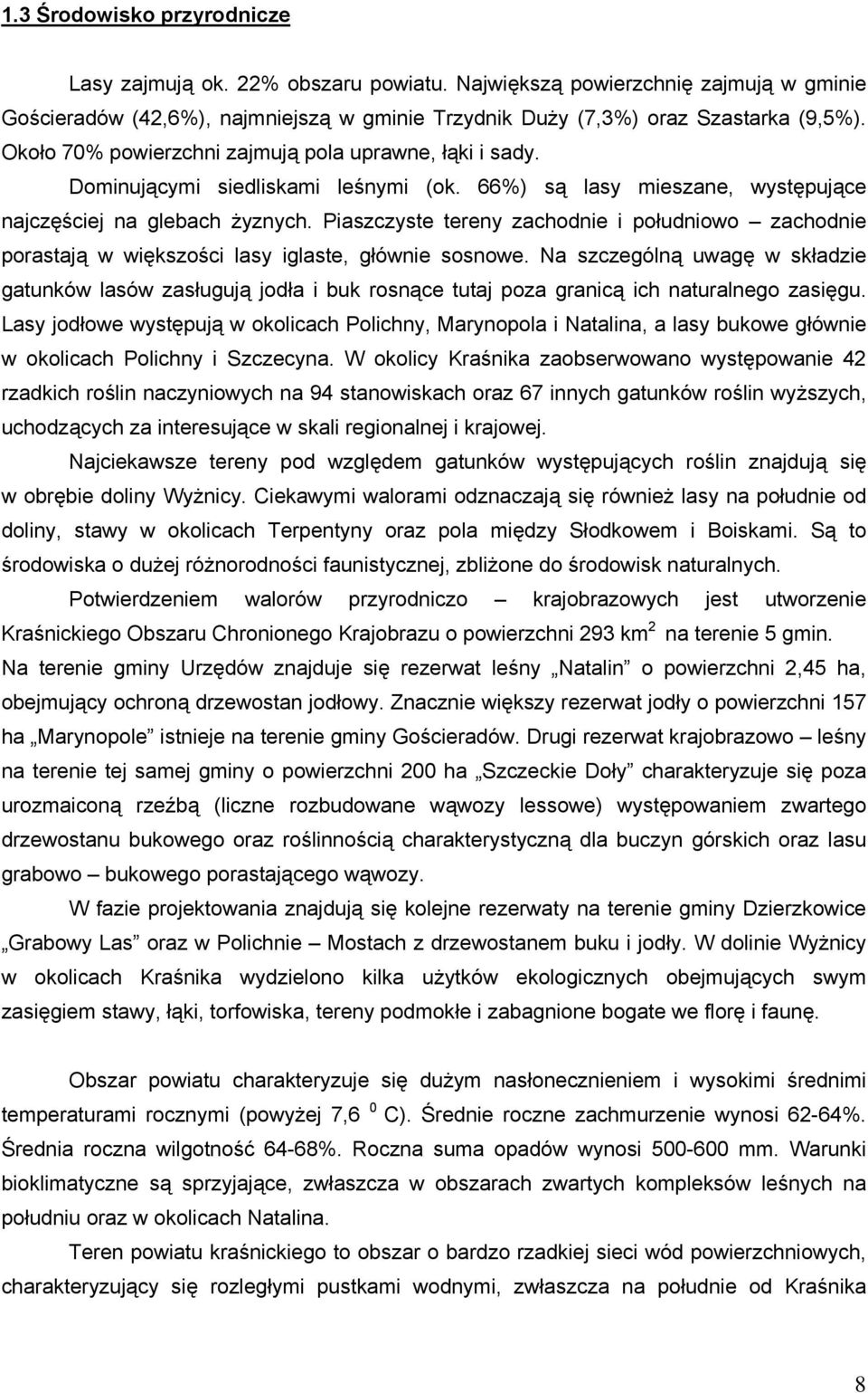 Piaszczyste tereny zachodnie i południowo zachodnie porastają w większości lasy iglaste, głównie sosnowe.