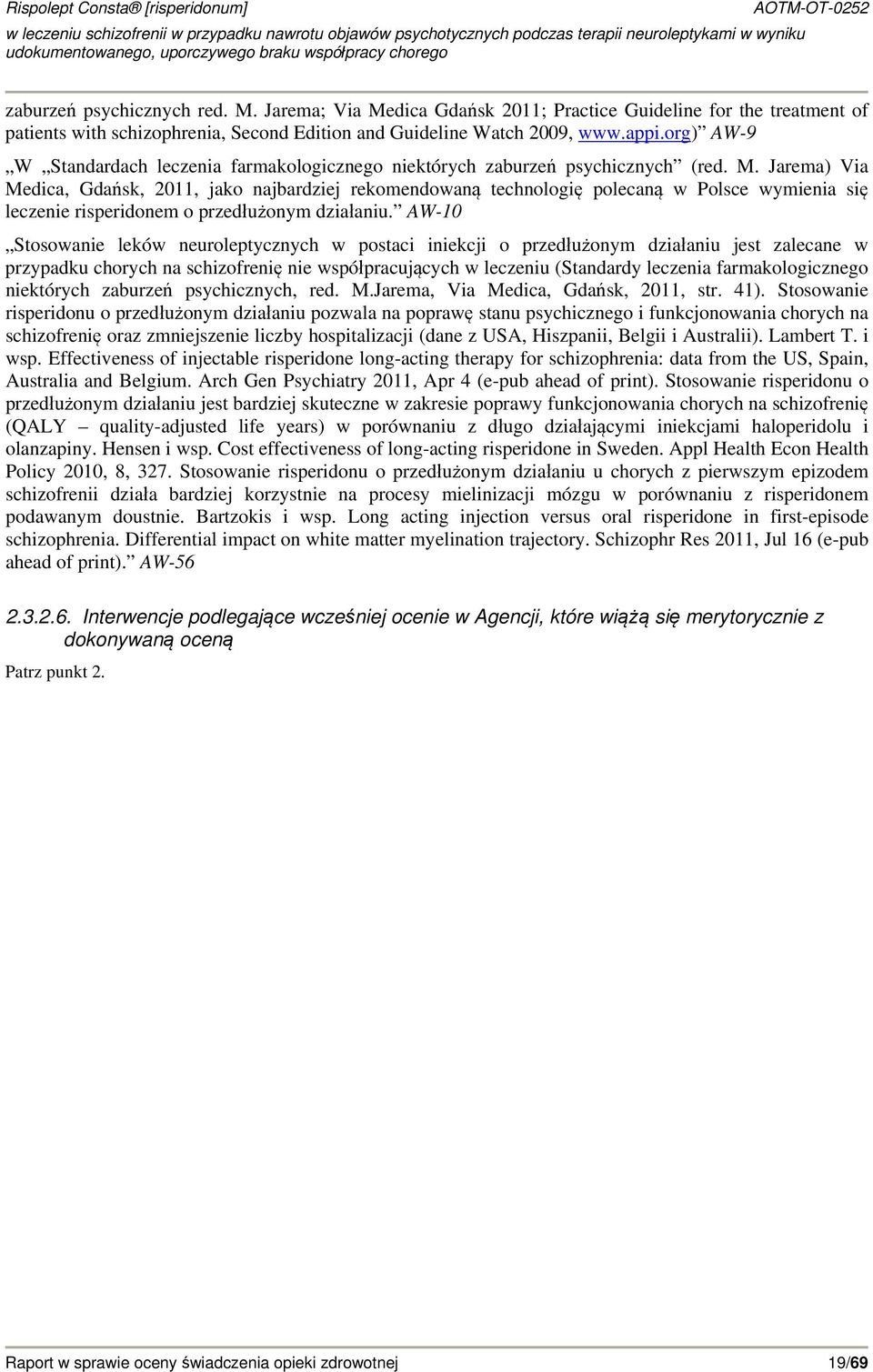 Jarema) Via Medica, Gdańsk, 2011, jako najbardziej rekomendowaną technologię polecaną w Polsce wymienia się leczenie risperidonem o przedłużonym działaniu.