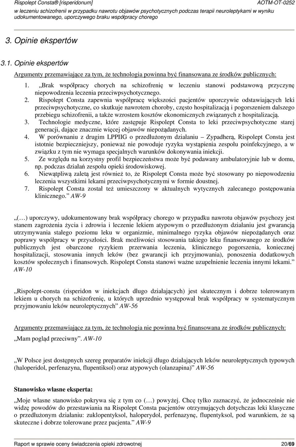 Rispolept Consta zapewnia współpracę większości pacjentów uporczywie odstawiających leki przeciwpsychotyczne, co skutkuje nawrotem choroby, często hospitalizacją i pogorszeniem dalszego przebiegu