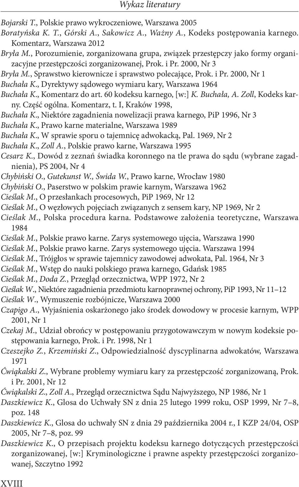 i Pr. 2000, Nr 1 Buchała K., Dyrektywy sądowego wymiaru kary, Warszawa 1964 Buchała K., Komentarz do art. 60 kodeksu karnego, [w:] K. Buchała, A. Zoll, Kodeks karny. Część ogólna. Komentarz, t.