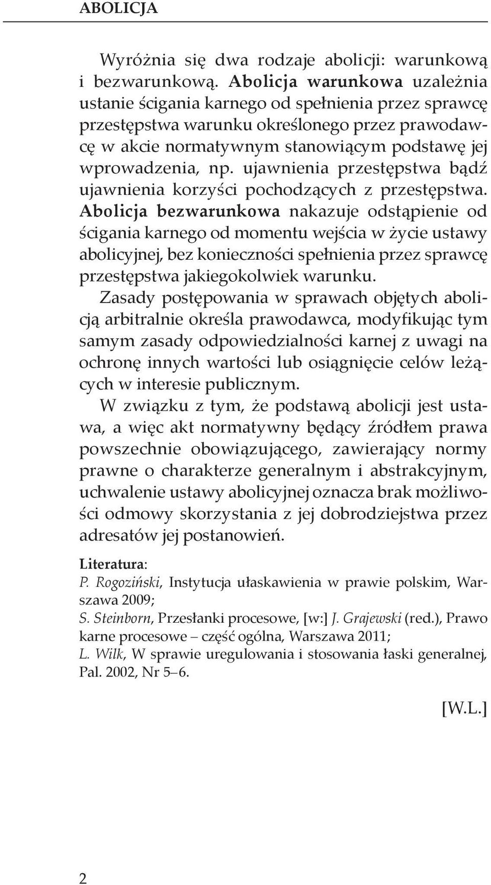 ujawnienia przestępstwa bądź ujawnienia korzyści pochodzących z przestępstwa.