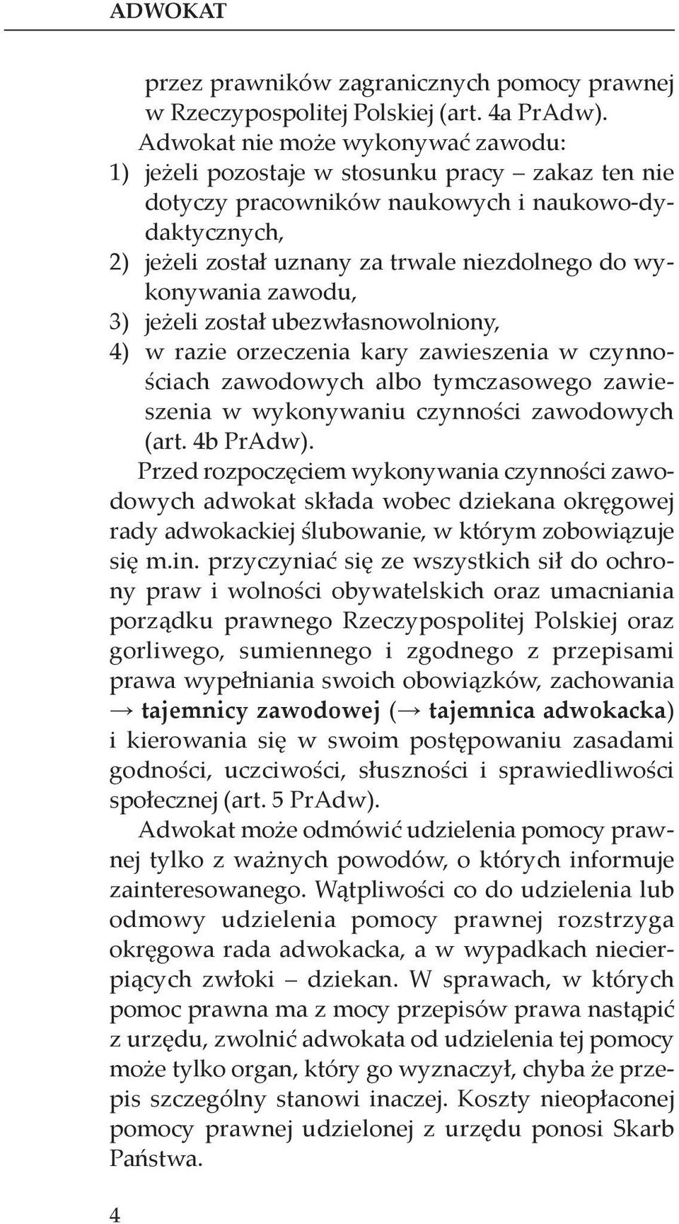 wykonywania zawodu, 3) jeżeli został ubezwłasnowolniony, 4) w razie orzeczenia kary zawieszenia w czynnościach zawodowych albo tymczasowego zawieszenia w wykonywaniu czynności zawodowych (art.