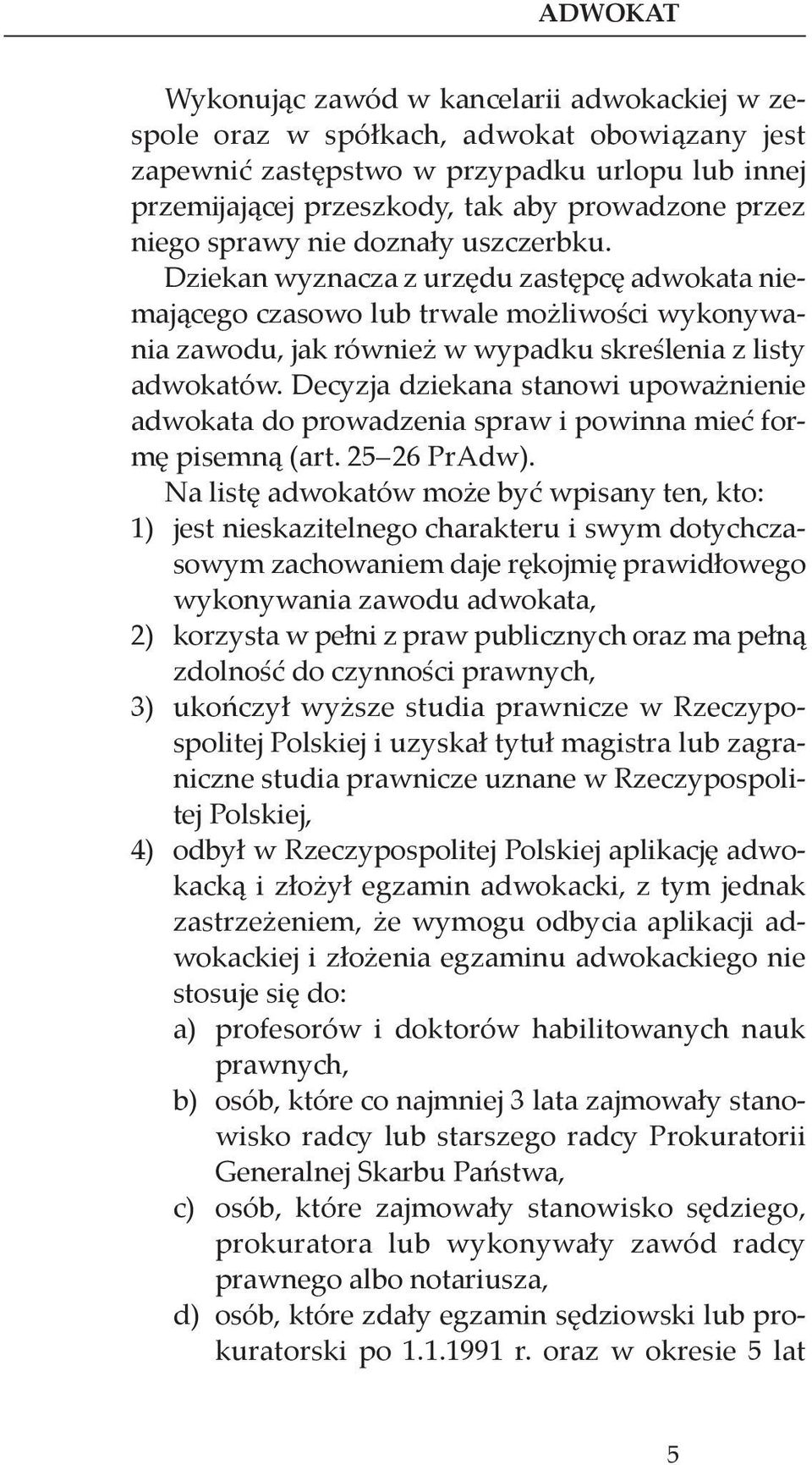 Decyzja dziekana stanowi upoważnienie adwokata do prowadzenia spraw i powinna mieć formę pisemną (art. 25 26 PrAdw).