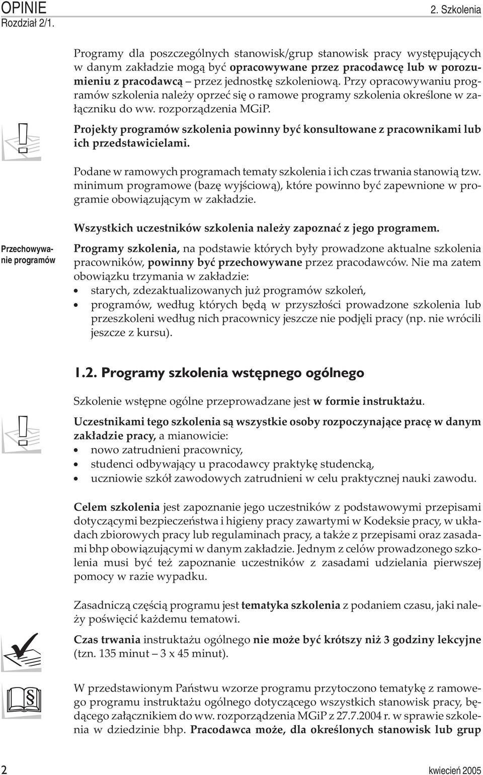 Projekty programów szkolenia powinny byæ konsultowane z pracownikami lub ich przedstawicielami. Podane w ramowych programach tematy szkolenia i ich czas trwania stanowi¹ tzw.