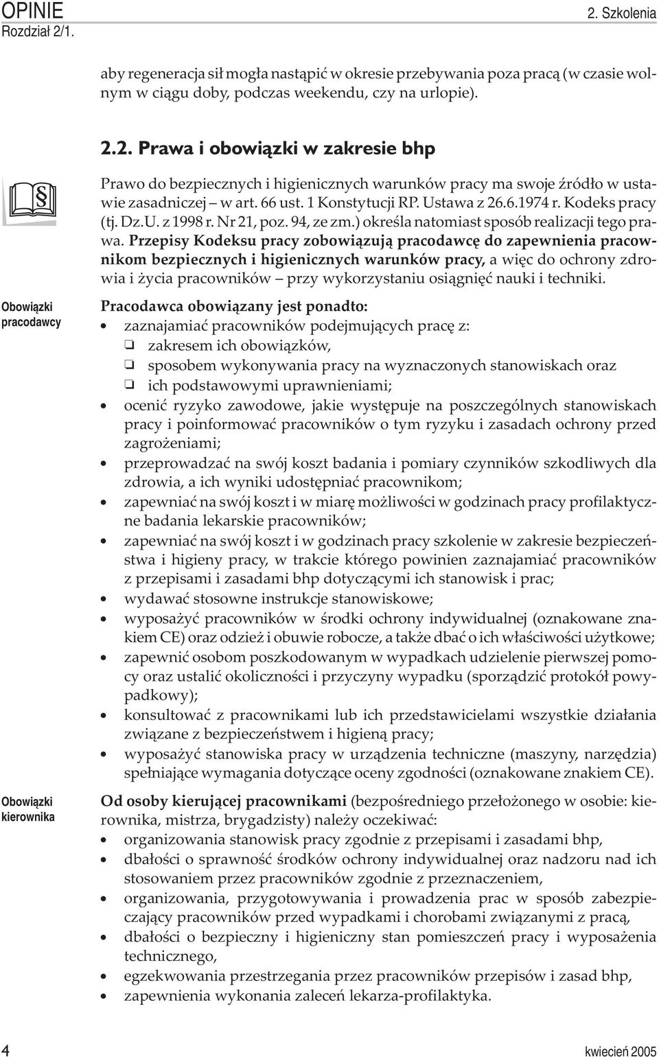 Przepisy Kodeksu pracy zobowi¹zuj¹ pracodawcê do zapewnienia pracownikom bezpiecznych i higienicznych warunków pracy, a wiêc do ochrony zdrowia i ycia pracowników przy wykorzystaniu osi¹gniêæ nauki i