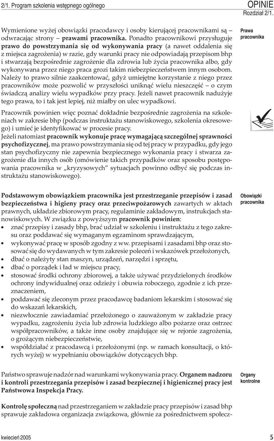 bezpoœrednie zagro enie dla zdrowia lub ycia pracownika albo, gdy wykonywana przez niego praca grozi takim niebezpieczeñstwem innym osobom.