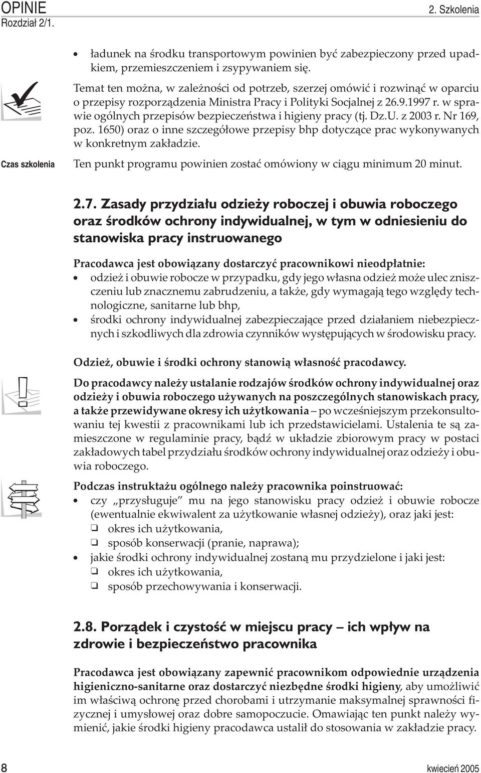 w sprawie ogólnych przepisów bezpieczeñstwa i higieny pracy (tj. Dz.U. z 2003 r. Nr 169, poz. 1650) oraz o inne szczegó³owe przepisy bhp dotycz¹ce prac wykonywanych w konkretnym zak³adzie.