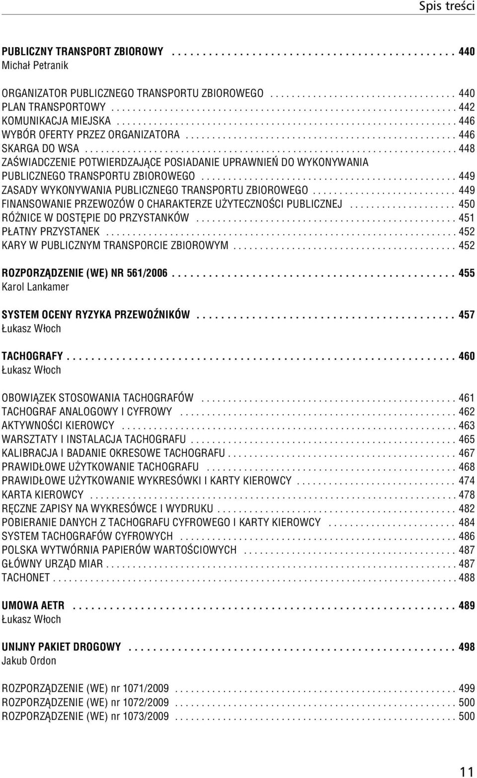 .................................................. 446 SKARGA DO WSA...................................................................... 448 ZAŒWIADCZENIE POTWIERDZAJ CE POSIADANIE UPRAWNIEÑ DO WYKONYWANIA PUBLICZNEGO TRANSPORTU ZBIOROWEGO.