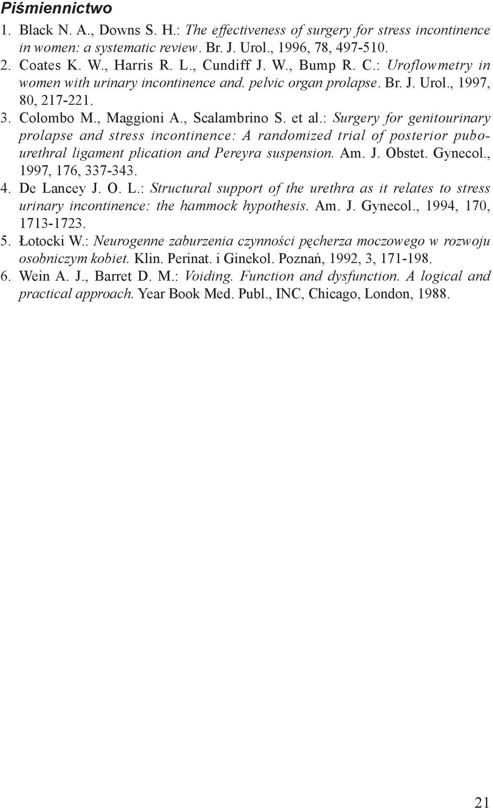 : Surgery for genitourinary prolapse and stress incontinence: A randomized trial of posterior pubourethral ligament plication and Pereyra suspension. Am. J. Obstet. Gynecol., 1997, 176, 337-343. 4.