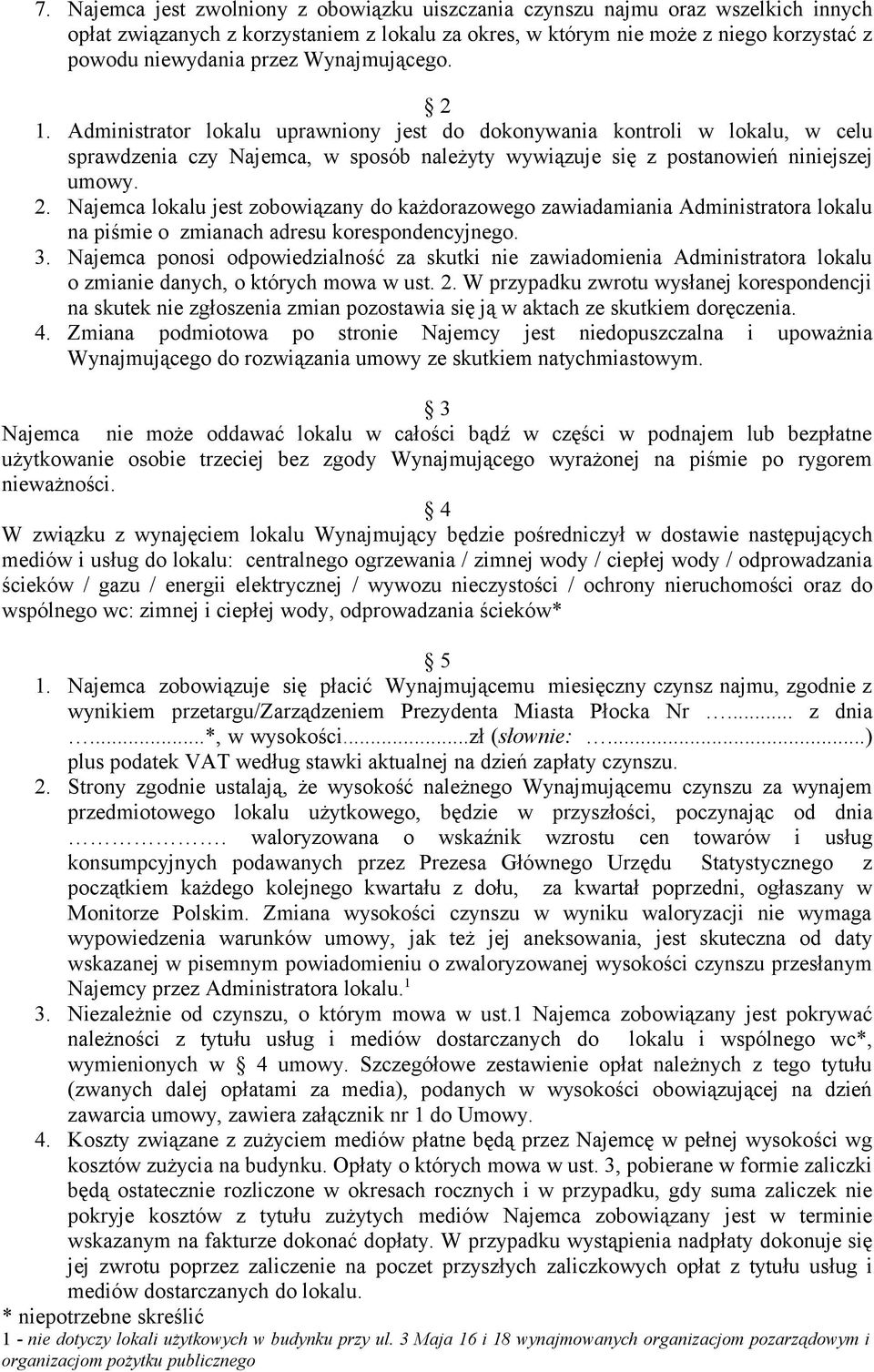 3. Najemca ponosi odpowiedzialność za skutki nie zawiadomienia Administratora lokalu o zmianie danych, o których mowa w ust. 2.