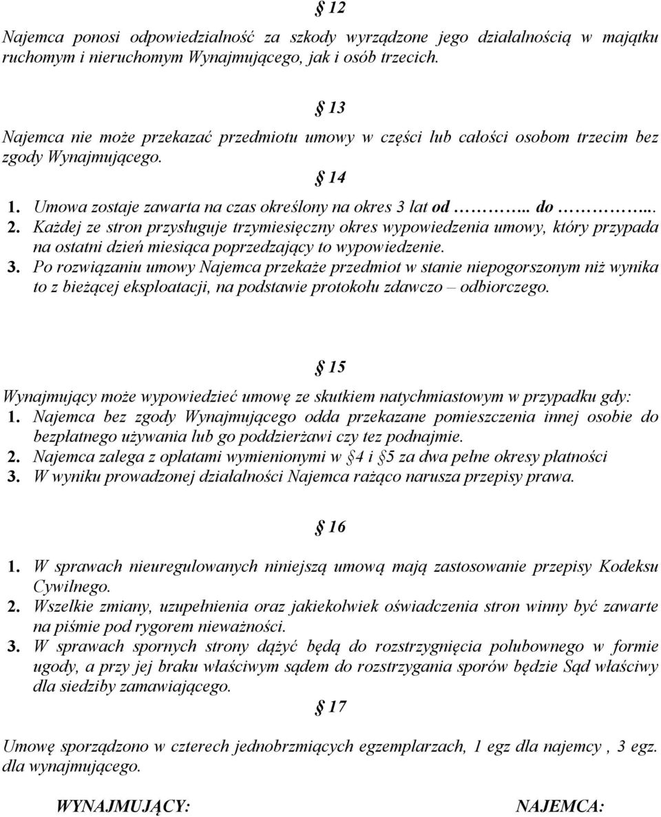 Każdej ze stron przysługuje trzymiesięczny okres wypowiedzenia umowy, który przypada na ostatni dzień miesiąca poprzedzający to wypowiedzenie. 3.