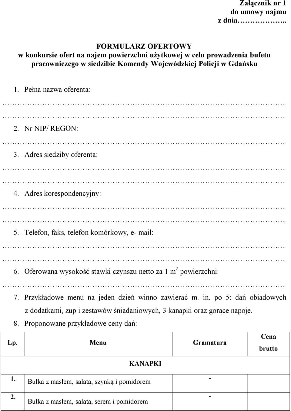 Pełna nazwa oferenta: 2. Nr NIP/ REGON: 3. Adres siedziby oferenta: 4. Adres korespondencyjny: 5. Telefon, faks, telefon komórkowy, e mail: 6.