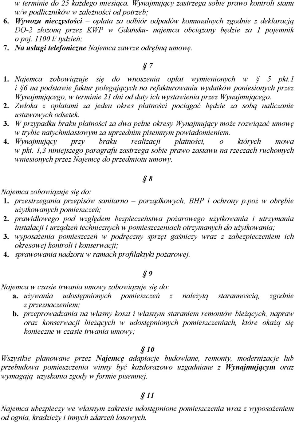 Na usługi telefoniczne Najemca zawrze odrębną umowę. 7 1. Najemca zobowiązuje się do wnoszenia opłat wymienionych w 5 pkt.