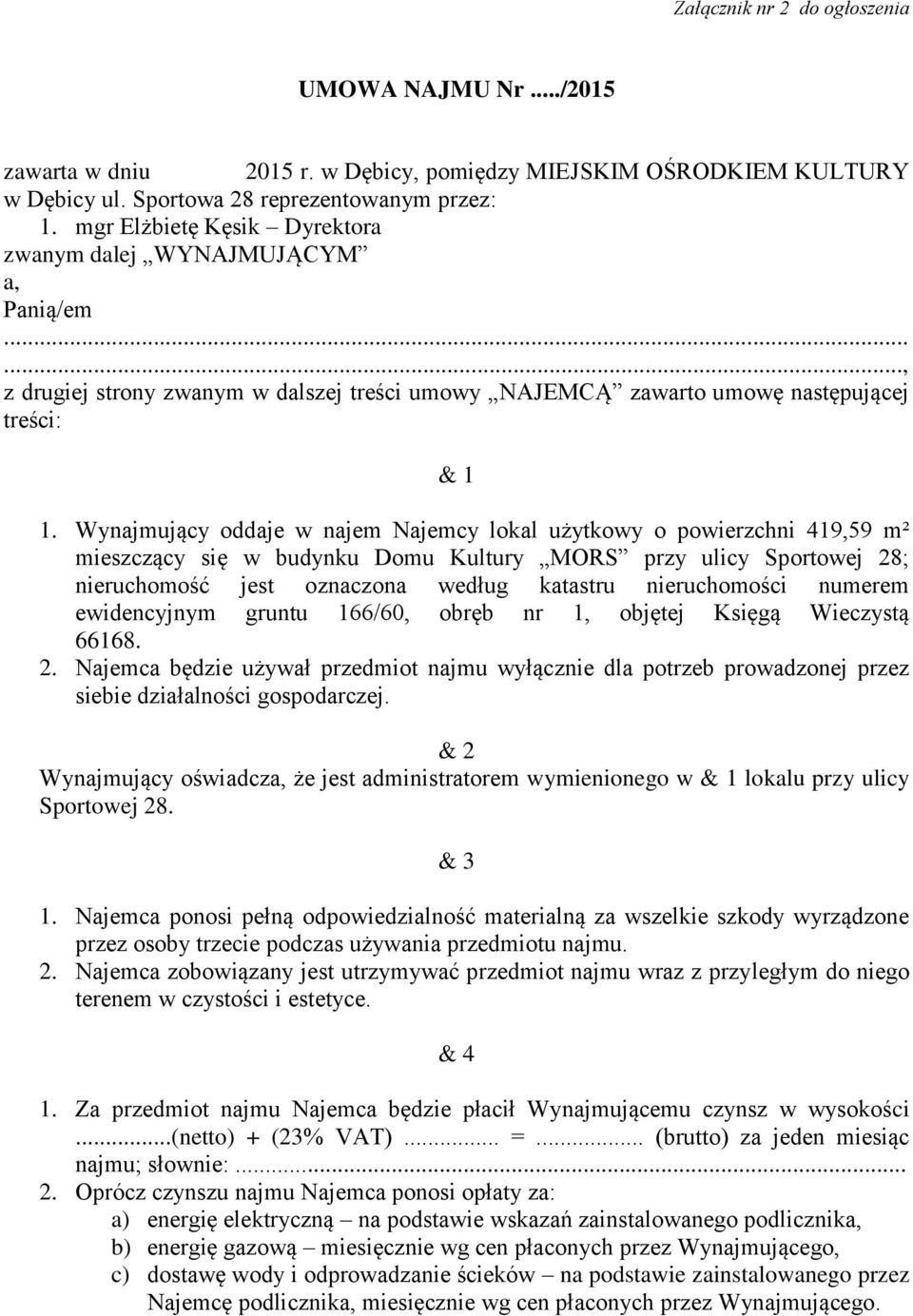 Wynajmujący oddaje w najem Najemcy lokal użytkowy o powierzchni 419,59 m² mieszczący się w budynku Domu Kultury MORS przy ulicy Sportowej 28; nieruchomość jest oznaczona według katastru nieruchomości