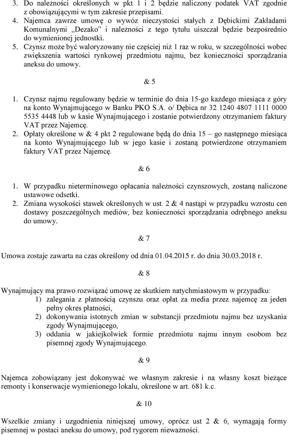 Czynsz może być waloryzowany nie częściej niż 1 raz w roku, w szczególności wobec zwiększenia wartości rynkowej przedmiotu najmu, bez konieczności sporządzania aneksu do umowy. & 5 1.