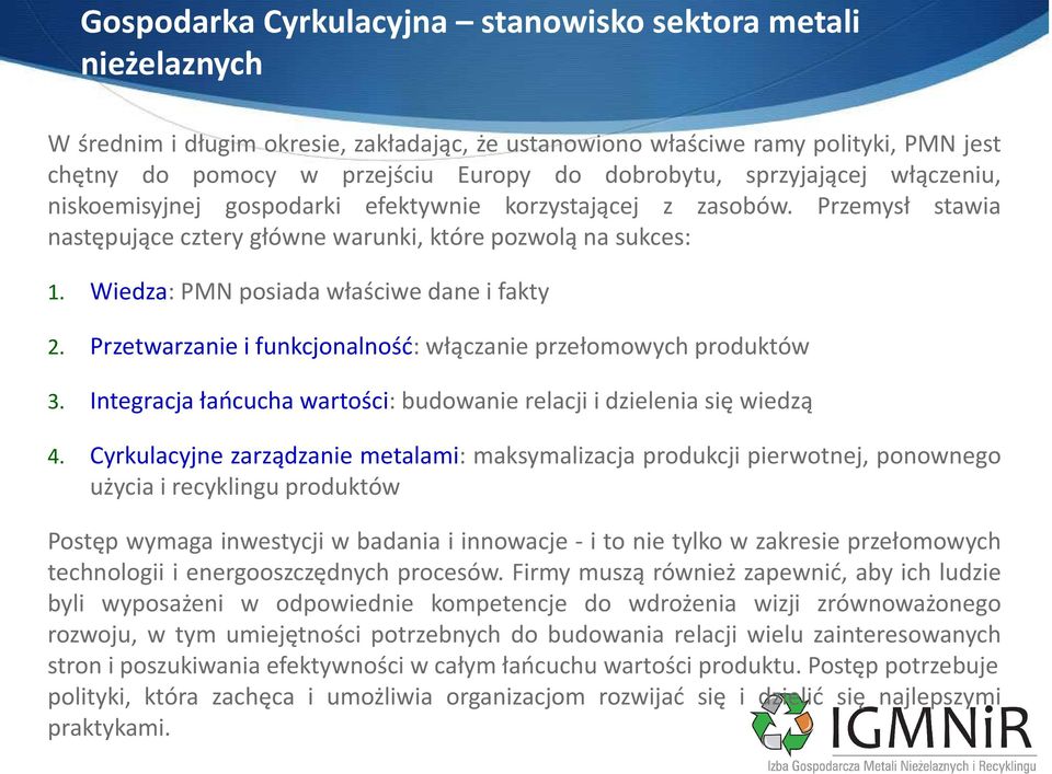 Wiedza: PMN posiada właściwe dane i fakty 2. Przetwarzanie i funkcjonalność: włączanie przełomowych produktów 3. Integracja łańcucha wartości: budowanie relacji i dzielenia się wiedzą 4.