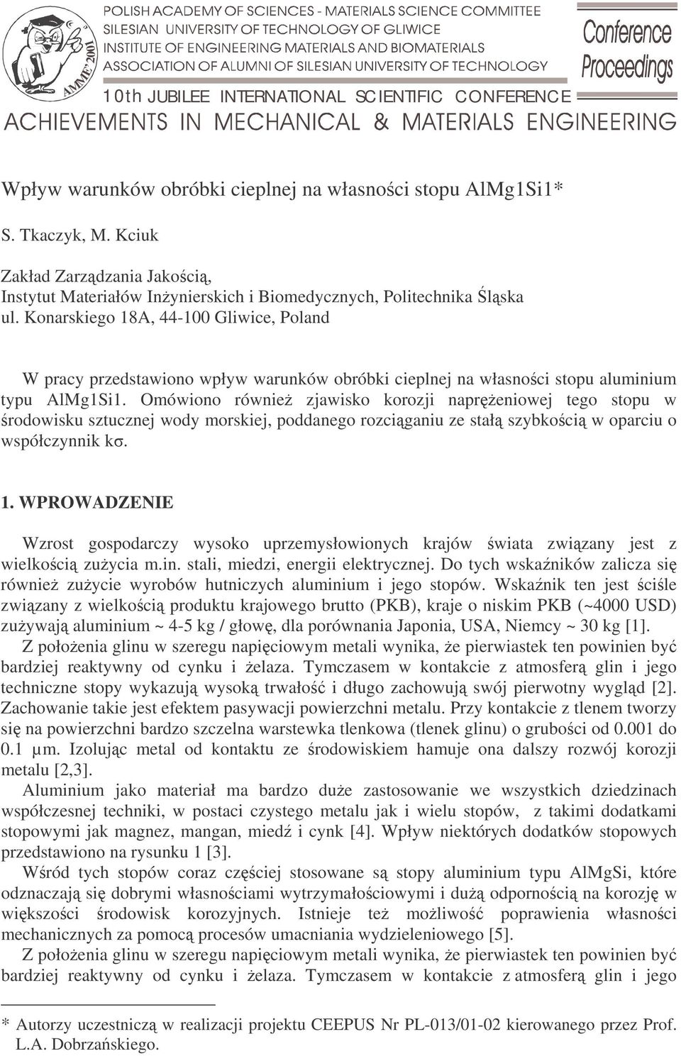 Konarskiego 18A, 44-100 Gliwice, Poland W pracy przedstawiono wpływ warunków obróbki cieplnej na własnoci stopu aluminium typu AlMg1Si1.