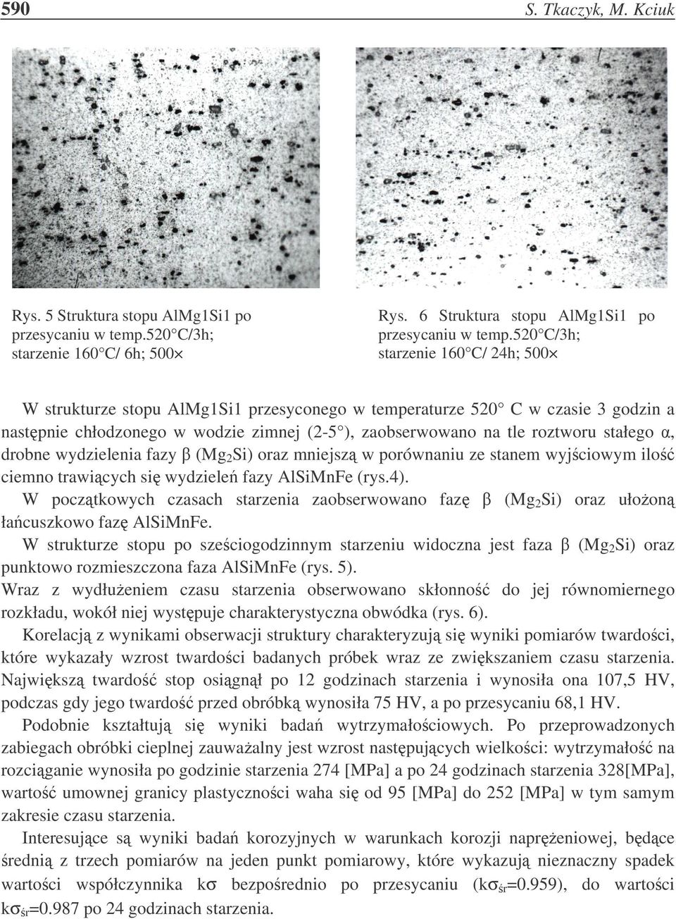 stałego, drobne wydzielenia fazy (Mg 2 Si) oraz mniejsz w porównaniu ze stanem wyjciowym ilo ciemno trawicych si wydziele fazy AlSiMnFe (rys.4).