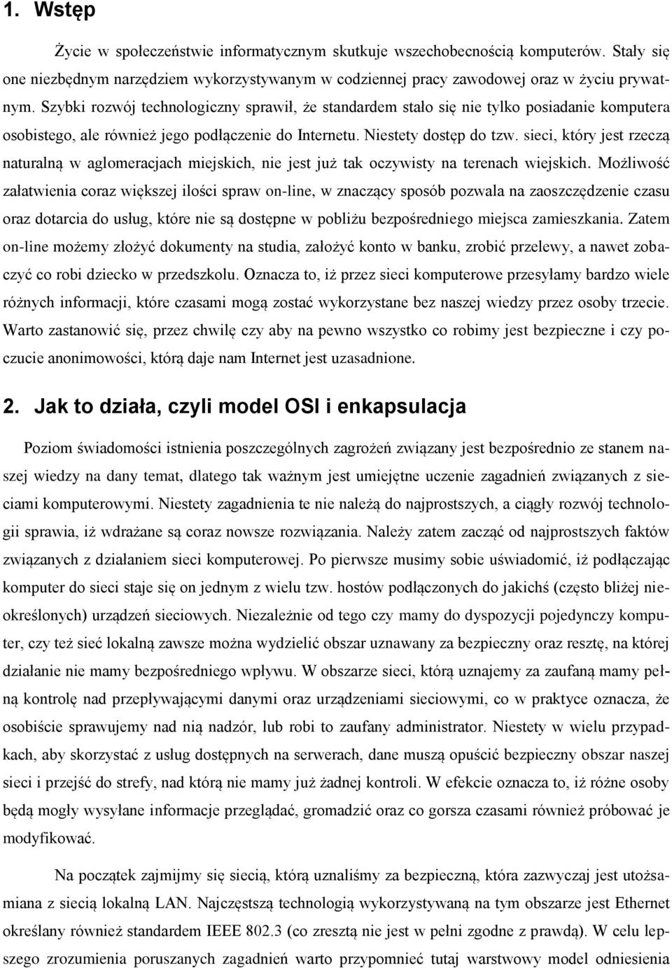 sieci, który jest rzeczą naturalną w aglomeracjach miejskich, nie jest już tak oczywisty na terenach wiejskich.
