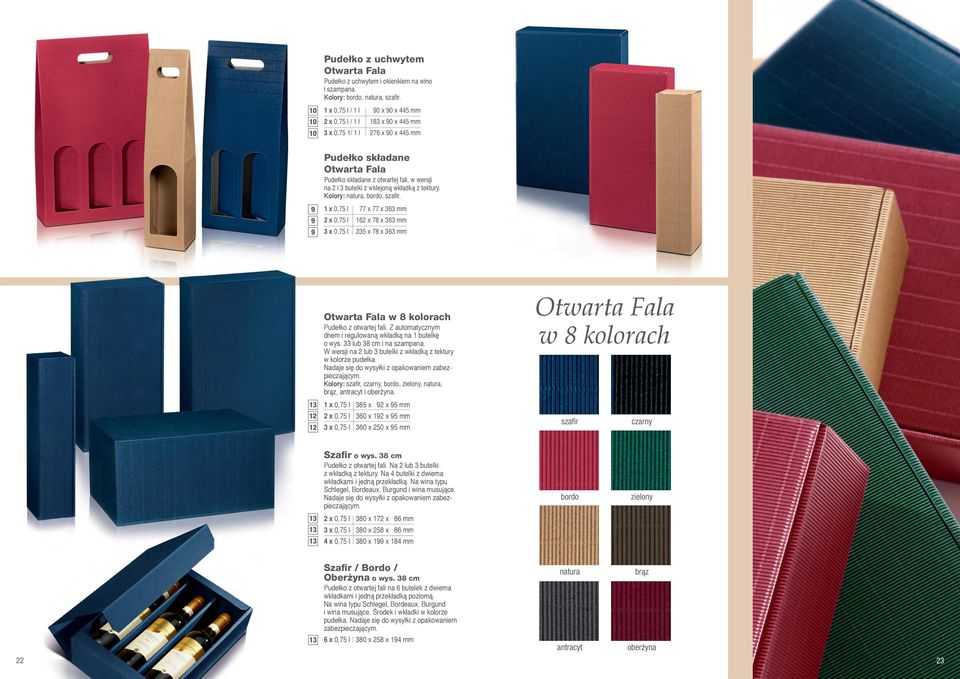 wkładką z tektury. natura, bordo, szafir. 1 x 0,75 l 77 x 77 x 363 mm 2 x 0,75 l 2 x 78 x 363 mm 3 x 0,75 l 235 x 78 x 363 mm 13 Otwarta Fala w 8 kolorach Pudełko z otwartej fali.