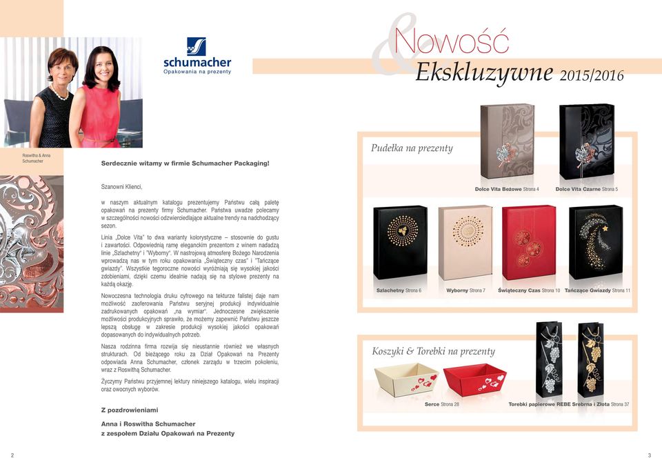 Państwa uwadze polecamy w szczególności nowości odzwierciedlające aktualne trendy na nadchodzący sezon. Linia Dolce Vita to dwa warianty kolorystyczne stosownie do gustu i zawartości.