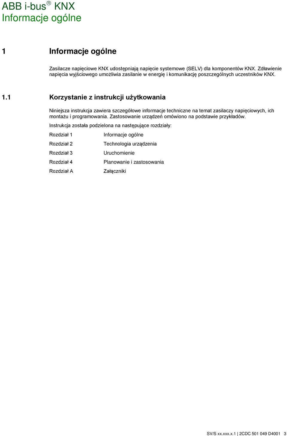 1 Korzystanie z instrukcji użytkowania Niniejsza instrukcja zawiera szczegółowe informacje techniczne na temat zasilaczy napięciowych, ich montażu i programowania.