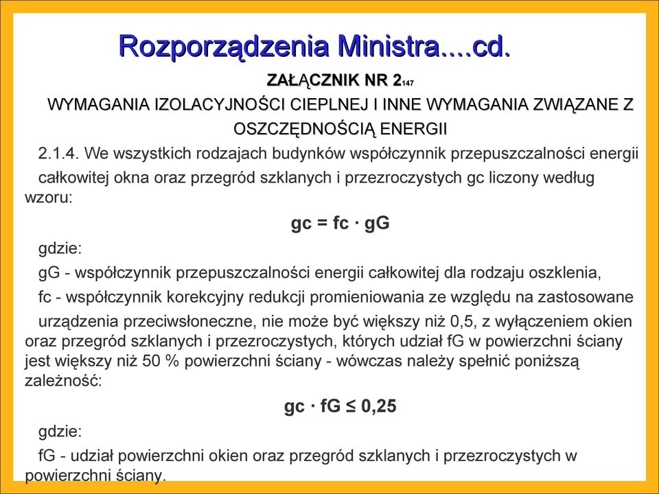 We wszystkich rodzajach budynków współczynnik przepuszczalności energii całkowitej okna oraz przegród szklanych i przezroczystych gc liczony według wzoru: gc = fc gg gdzie: gg - współczynnik