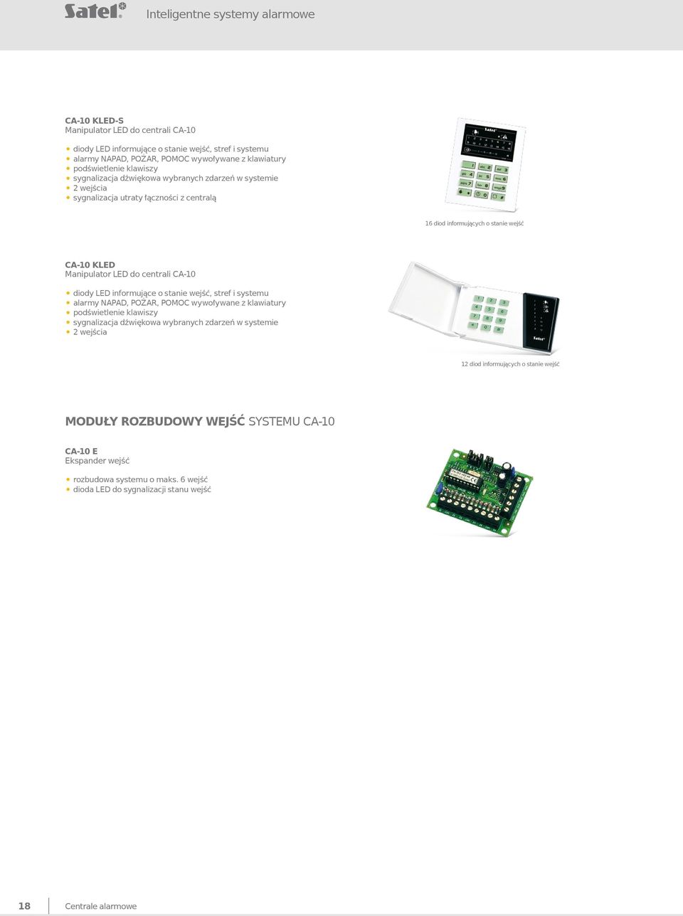 centrali CA-10 diody LED informujące o stanie wejść, stref i systemu alarmy NAPAD, POŻAR, POMOC wywoływane z klawiatury podświetlenie klawiszy sygnalizacja dźwiękowa wybranych zdarzeń w