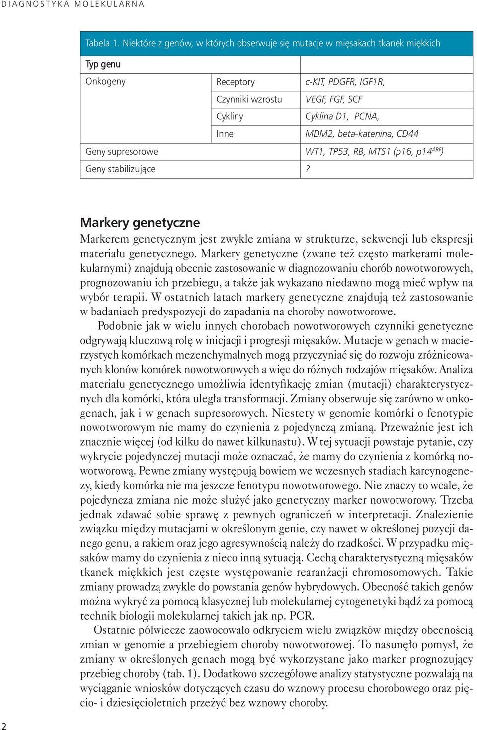 PCNA, In ne MDM2, be ta -ka te ni na, CD44 Ge ny su pre so ro we WT1, TP53, RB, MTS1 (p16, p14 ARF ) Ge ny sta bi li zu j¹ ce?