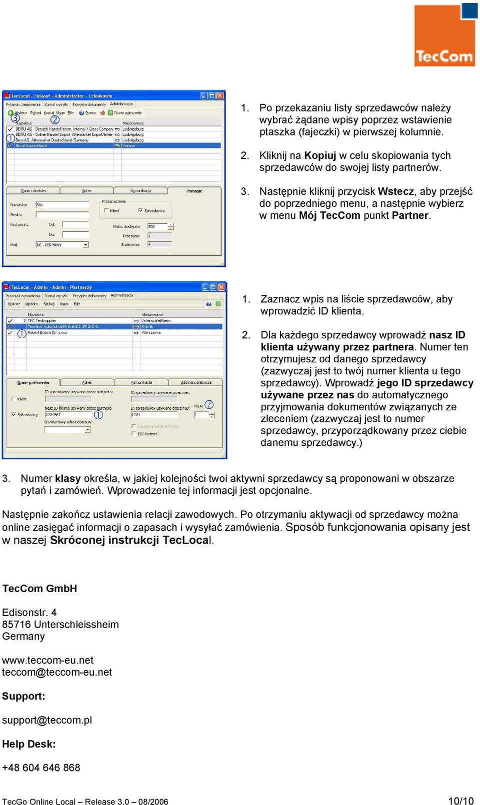 Następnie kliknij przycisk Wstecz, aby przejść do poprzedniego menu, a następnie wybierz w menu Mój TecCom punkt Partner. 1. Zaznacz wpis na liście sprzedawców, aby wprowadzić ID klienta. 2.