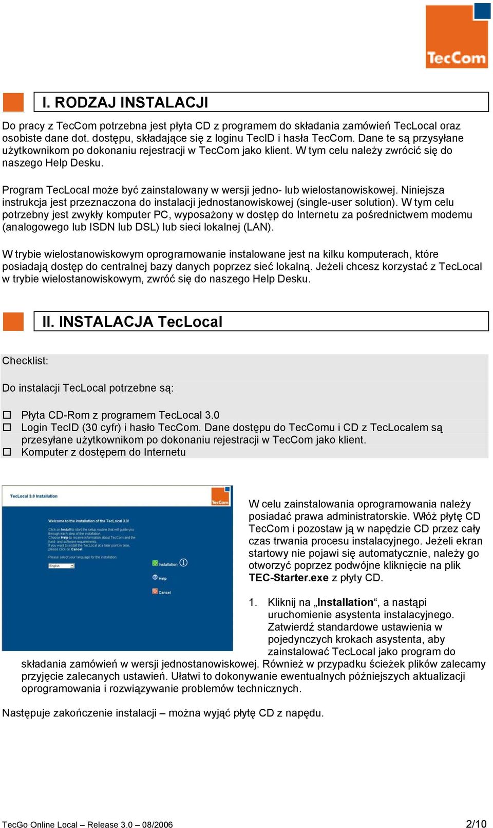 Program TecLocal może być zainstalowany w wersji jedno- lub wielostanowiskowej. Niniejsza instrukcja jest przeznaczona do instalacji jednostanowiskowej (single-user solution).