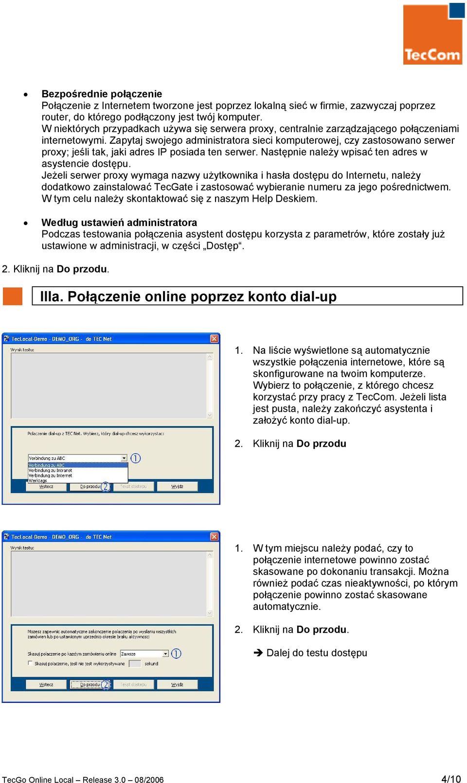 Zapytaj swojego administratora sieci komputerowej, czy zastosowano serwer proxy; jeśli tak, jaki adres IP posiada ten serwer. Następnie należy wpisać ten adres w asystencie dostępu.