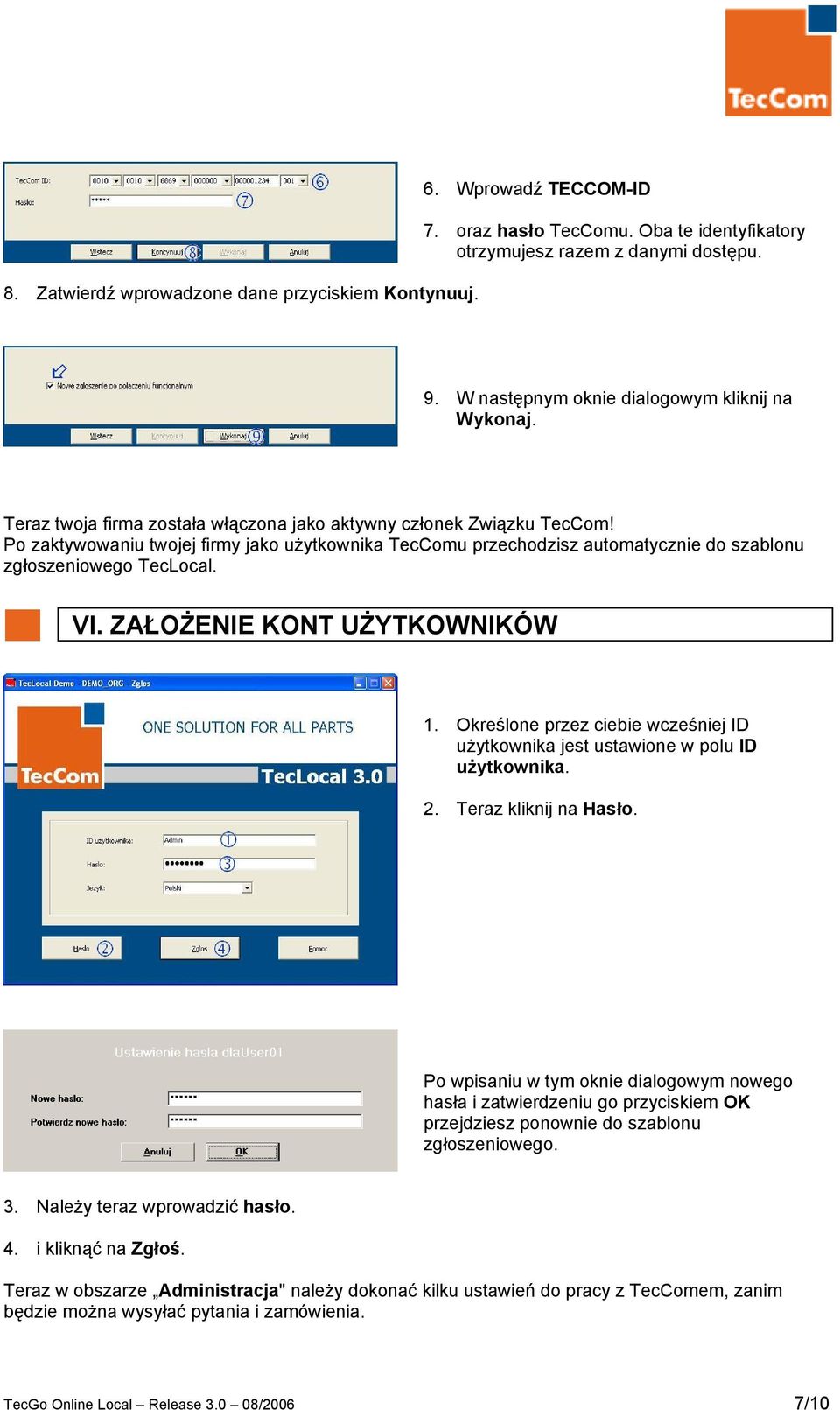 Po zaktywowaniu twojej firmy jako użytkownika TecComu przechodzisz automatycznie do szablonu zgłoszeniowego TecLocal. VI. ZAŁOŻENIE KONT UŻYTKOWNIKÓW 1.