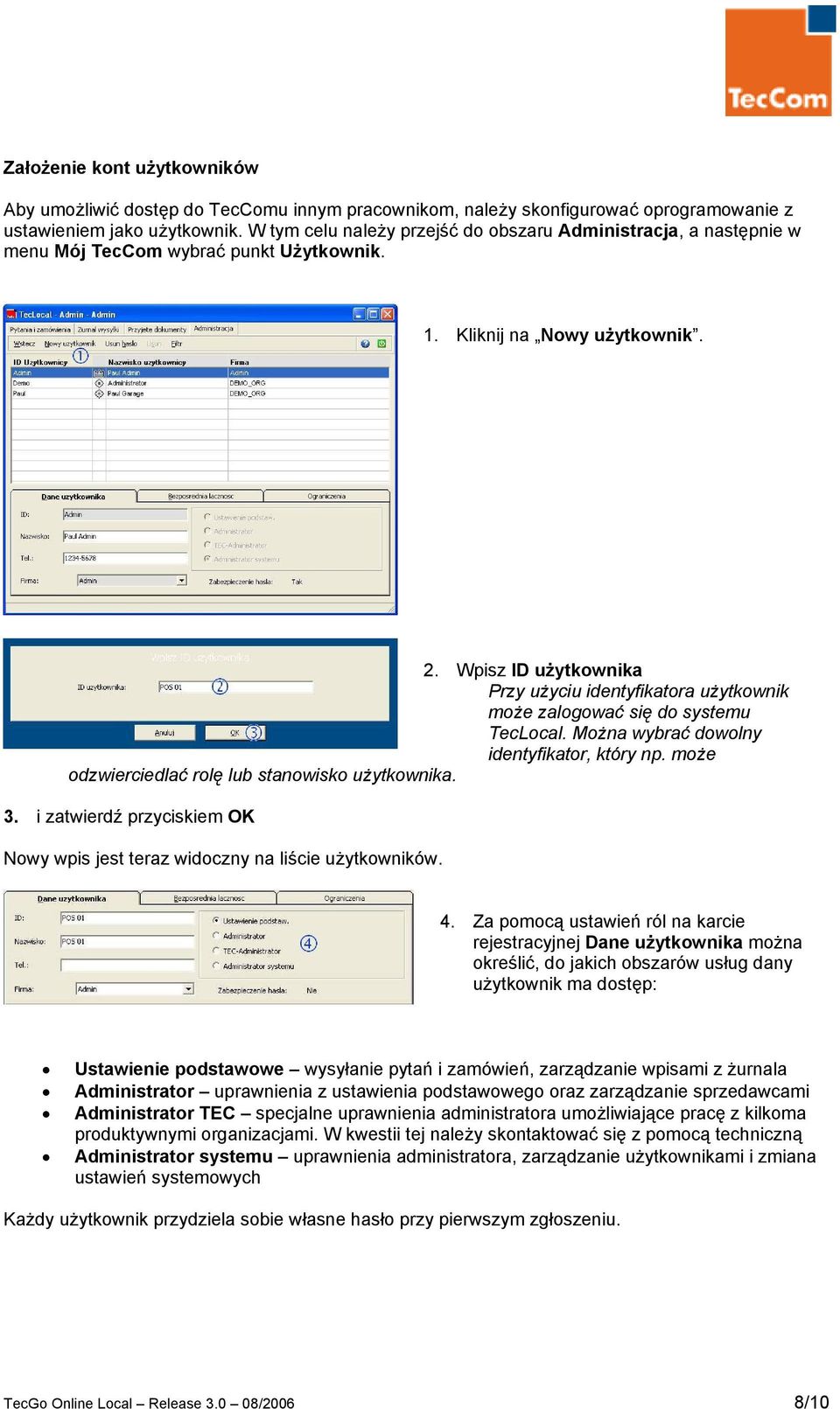 Wpisz ID użytkownika Przy użyciu identyfikatora użytkownik może zalogować się do systemu TecLocal. Można wybrać dowolny identyfikator, który np. może odzwierciedlać rolę lub stanowisko użytkownika. 3.