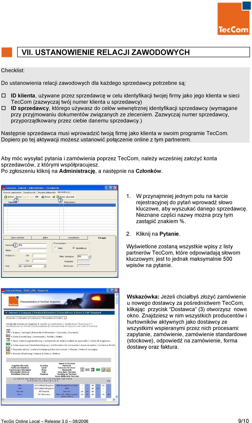 ze zleceniem. Zazwyczaj numer sprzedawcy, przyporządkowany przez ciebie danemu sprzedawcy.) Następnie sprzedawca musi wprowadzić twoją firmę jako klienta w swoim programie TecCom.