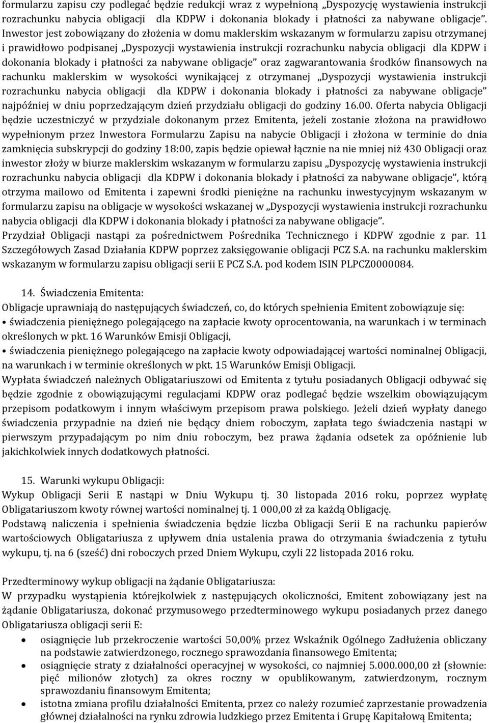 dokonania blokady i płatności za nabywane obligacje oraz zagwarantowania środków finansowych na rachunku maklerskim w wysokości wynikającej z otrzymanej Dyspozycji wystawienia instrukcji rozrachunku