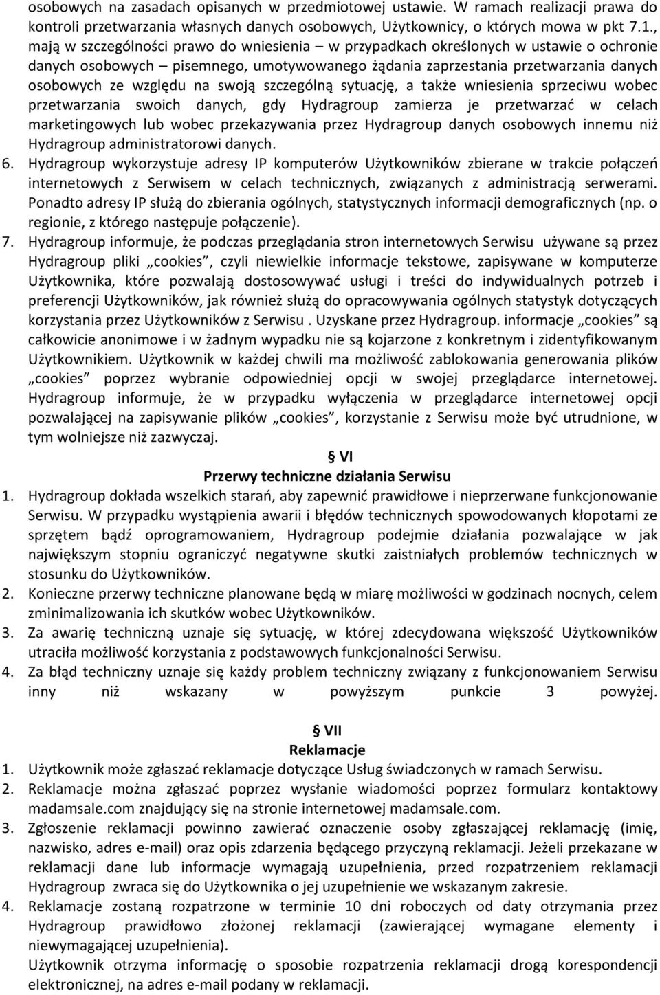 swoją szczególną sytuację, a także wniesienia sprzeciwu wobec przetwarzania swoich danych, gdy Hydragroup zamierza je przetwarzać w celach marketingowych lub wobec przekazywania przez Hydragroup