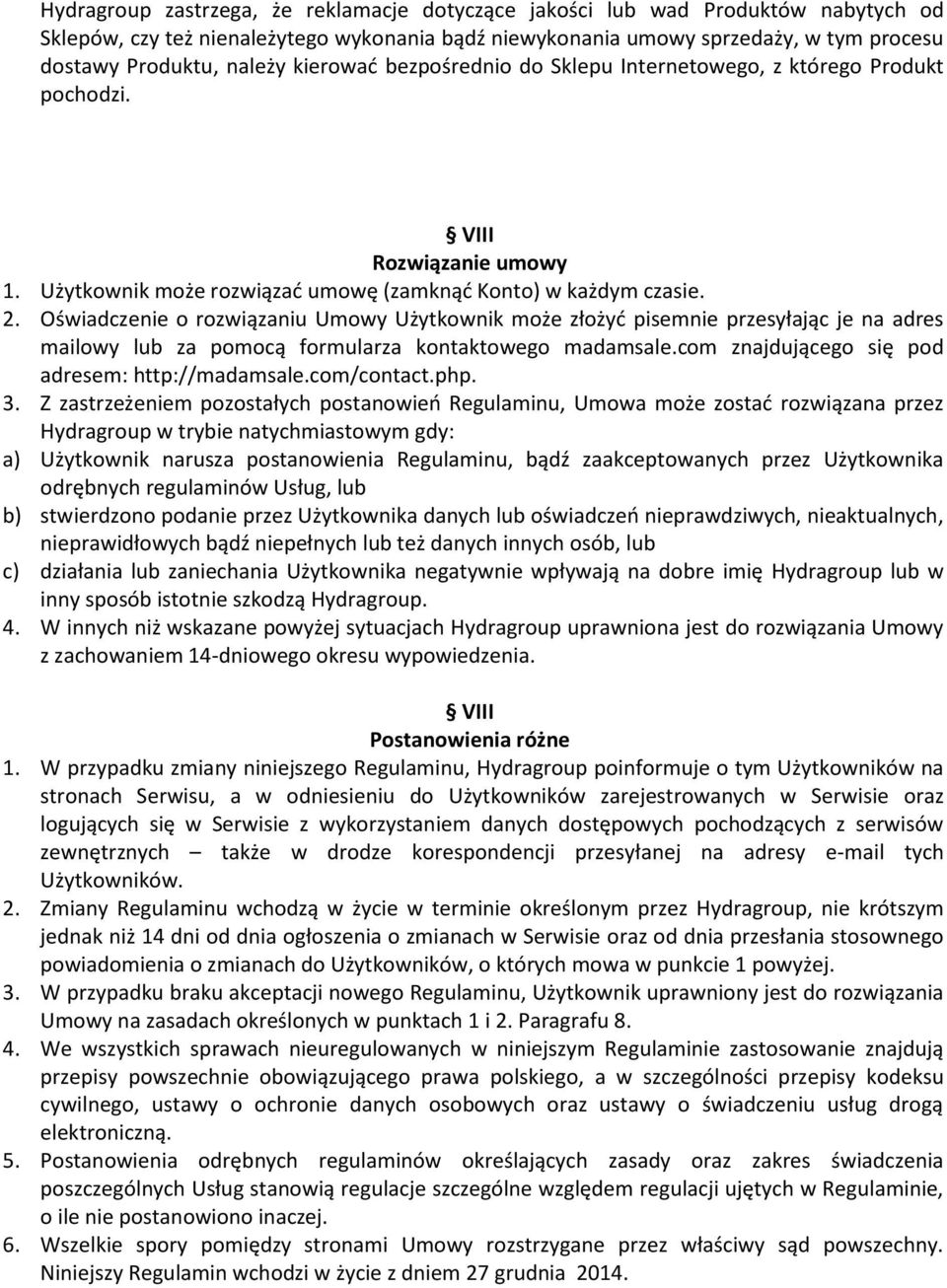 Oświadczenie o rozwiązaniu Umowy Użytkownik może złożyć pisemnie przesyłając je na adres mailowy lub za pomocą formularza kontaktowego madamsale.com znajdującego się pod adresem: http://madamsale.