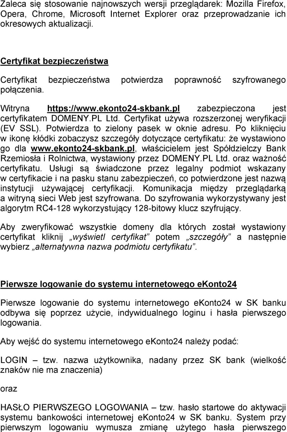 Certyfikat używa rozszerzonej weryfikacji (EV SSL). Potwierdza to zielony pasek w oknie adresu. Po kliknięciu w ikonę kłódki zobaczysz szczegóły dotyczące certyfikatu: że wystawiono go dla www.