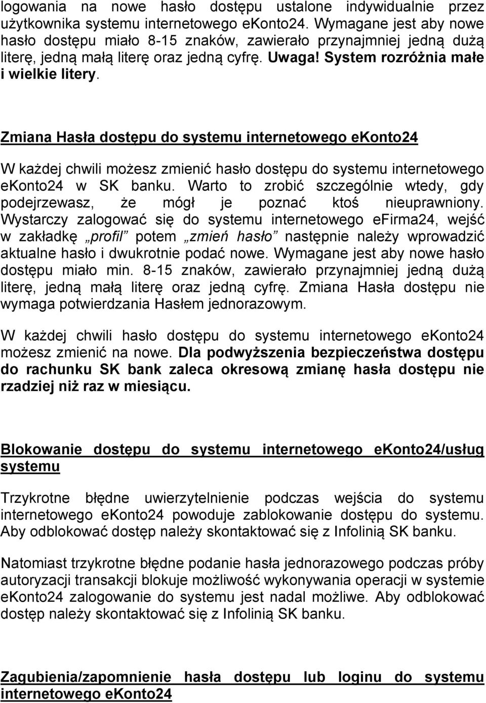 Zmiana Hasła dostępu do systemu internetowego ekonto24 W każdej chwili możesz zmienić hasło dostępu do systemu internetowego ekonto24 w SK banku.