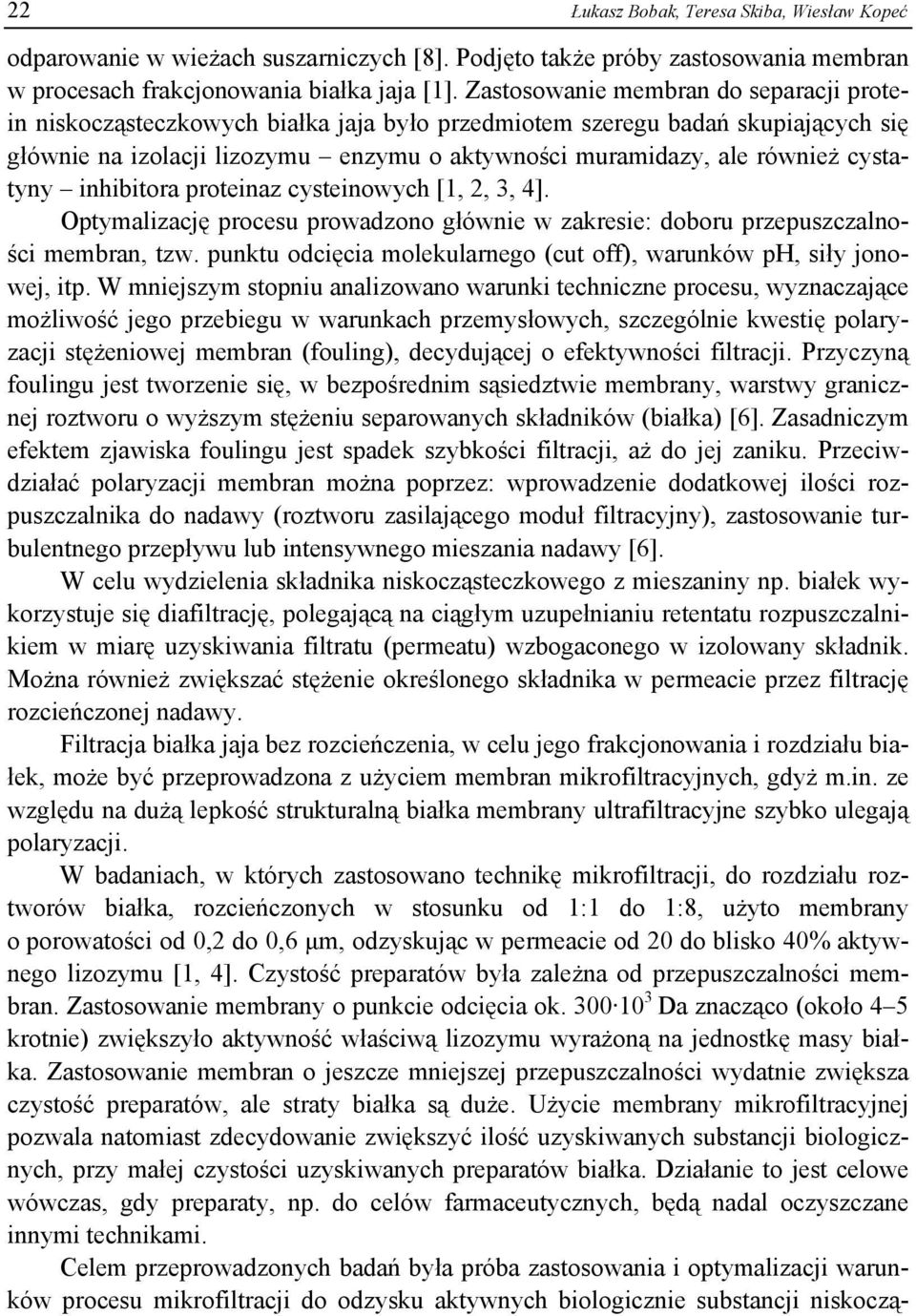 inhibitora proteinaz cysteinowych [1, 2, 3, 4]. Optymalizację procesu prowadzono głównie w zakresie: doboru przepuszczalności membran, tzw.