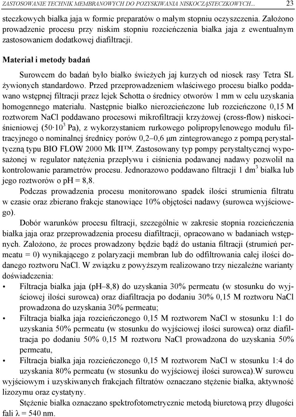 Materiał i metody badań Surowcem do badań było białko świeżych jaj kurzych od niosek rasy Tetra SL żywionych standardowo.