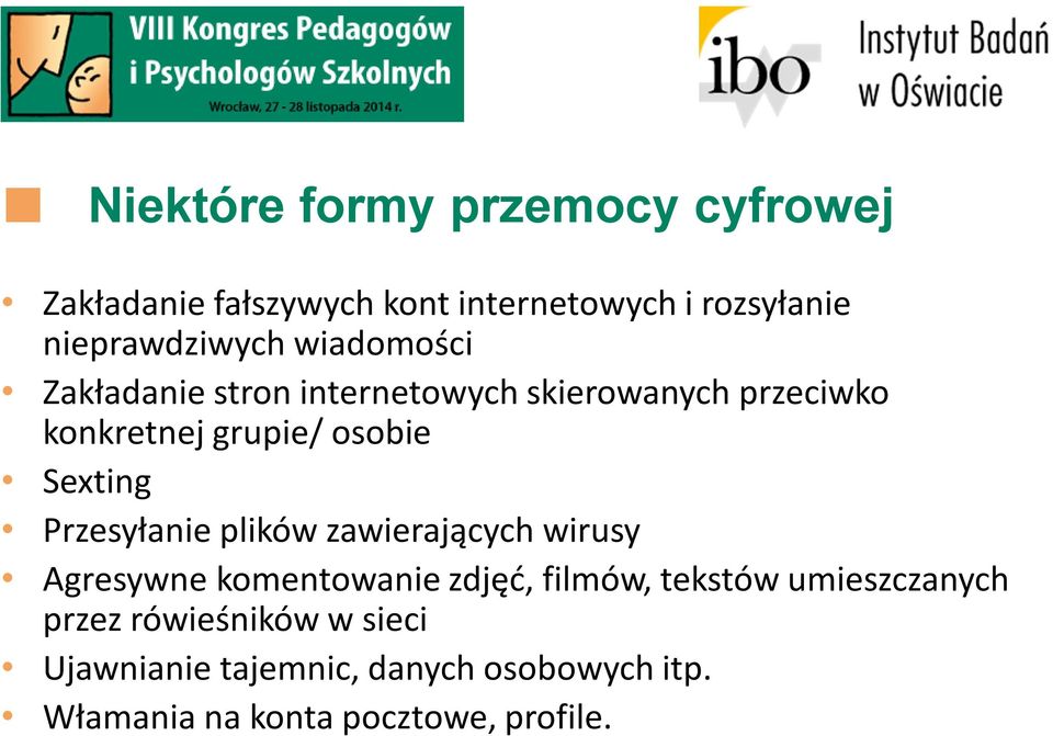 Przesyłanie plików zawierających wirusy Agresywne komentowanie zdjęć, filmów, tekstów umieszczanych