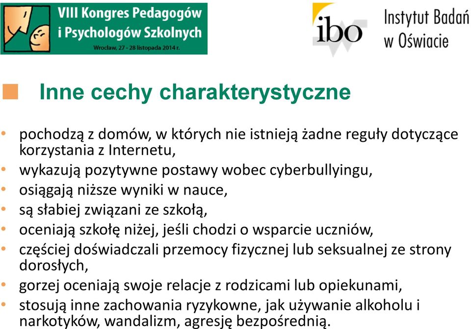 jeśli chodzi o wsparcie uczniów, częściej doświadczali przemocy fizycznej lub seksualnej ze strony dorosłych, gorzej oceniają