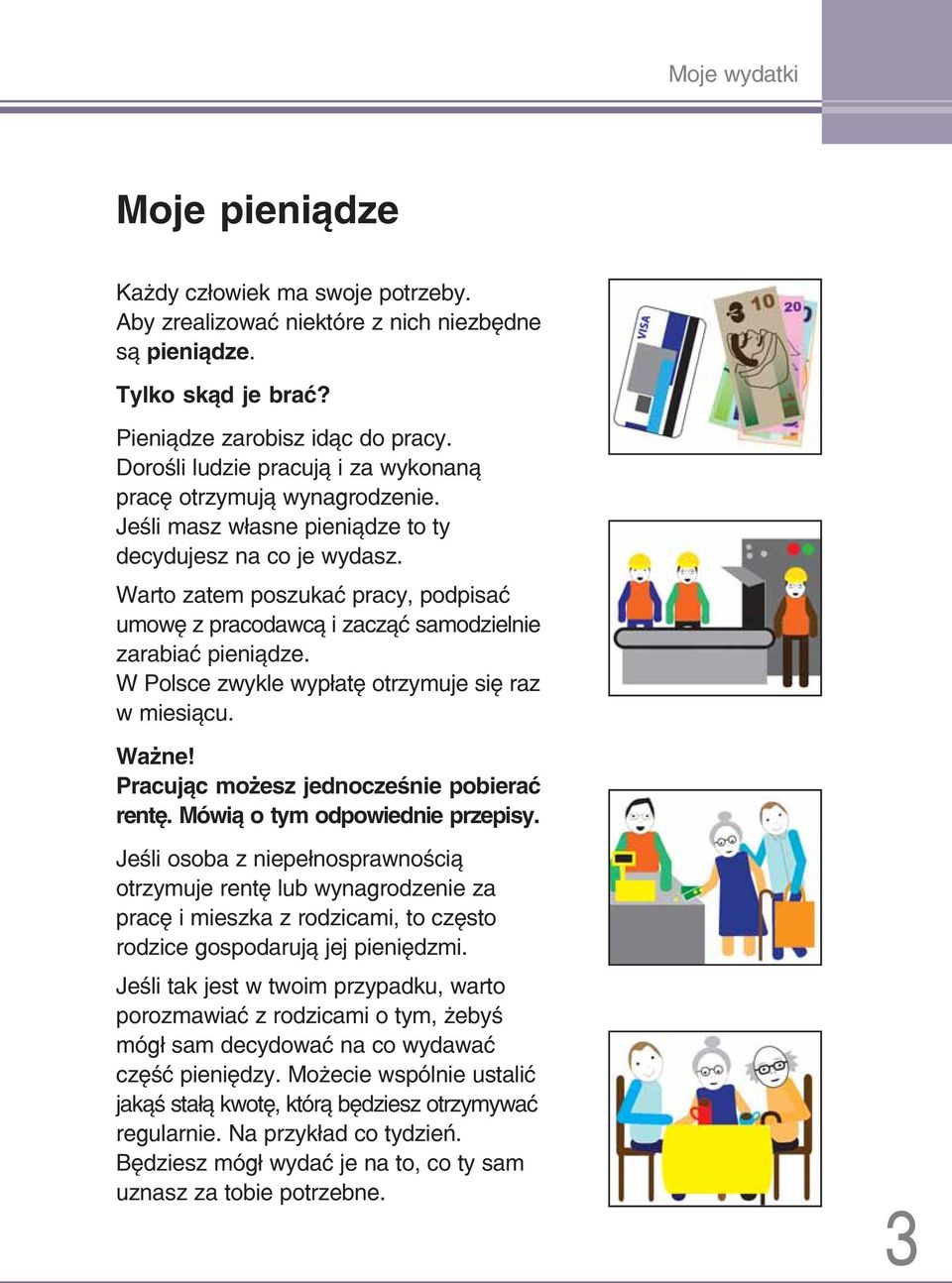 Warto zatem poszukać pracy, podpisać umowę z pracodawcą i zacząć samodzielnie zarabiać pieniądze. W Polsce zwykle wypłatę otrzymuje się raz w miesiącu. Ważne!