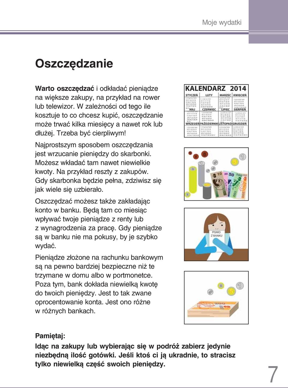 Najprostszym sposobem oszczędzania jest wrzucanie pieniędzy do skarbonki. Możesz wkładać tam nawet niewielkie kwoty. Na przykład reszty z zakupów.