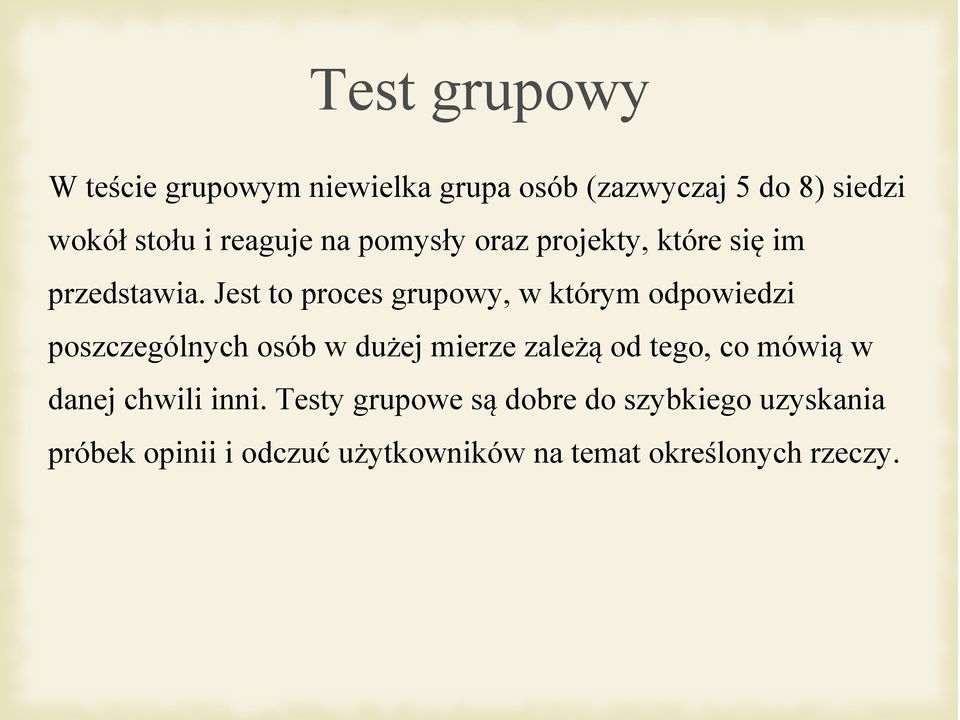 Jest to proces grupowy, w którym odpowiedzi poszczególnych osób w dużej mierze zależą od tego,